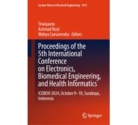 Proceedings of the 5th International Conference on Electronics, Biomedical Engineering, and Health Informatics : ICEBEHI 2024, October 9-10, Surabaya, Indonesia