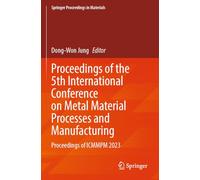 Proceedings of the 5th International Conference on Metal Material Processes and Manufacturing: Proceedings of ICMMPM 2023: 44 (Springer Proceedings in Materials, 44)