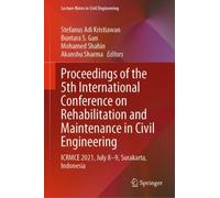 Proceedings of the 5th International Conference on Rehabilitation and Maintenance in Civil Engineering : ICRMCE 2021, July 8-9, Surakarta, Indonesia