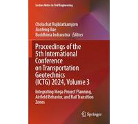 Proceedings of the 5th International Conference on Transportation Geotechnics (ICTG) 2024, Volume 3: Integrating Mega Project Planning, Airfield ... (Lecture Notes in Civil Engineering, 404)