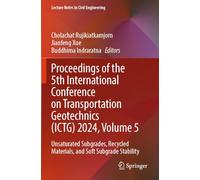 Proceedings of the 5th International Conference on Transportation Geotechnics (ICTG) 2024, Volume 5: Unsaturated Subgrades, Recycled Materials, and ... (Lecture Notes in Civil Engineering, 406)