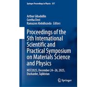 Proceedings of the 5th International Scientific and Practical Symposium on Materials Science and Physics: MST2025, December 24-26, 2025, Dushanbe, Tajikistan (Springer Proceedings in Physics, 357)