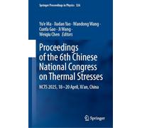 Proceedings of the 6th Chinese National Congress on Thermal Stresses: NCTS 2025, 18-20 April, Xi’an, China (Springer Proceedings in Physics, 326)