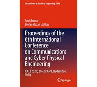 Proceedings of the 6th International Conference on Communications and Cyber Physical Engineering: ICCCE 2023; 28-29 April, Hyderabad, India: 1096 (Lecture Notes in Electrical Engineering, 1096)