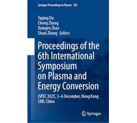 Proceedings of the 6th International Symposium on Plasma and Energy Conversion: iSPEC 2025, 3-6 December, Hong Kong SAR, China (Springer Proceedings in Physics, 435)