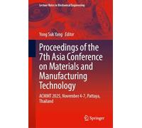 Proceedings of the 7th Asia Conference on Materials and Manufacturing Technology: ACMMT 2025, November 4-7, Pattaya, Thailand (Lecture Notes in Mechanical Engineering)