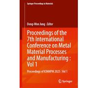 Proceedings of the 7th International Conference on Metal Material Processes and Manufacturing : Vol 1: Proceedings of ICMMPM 2025 : Vol 1 (Springer Proceedings in Materials, 123)