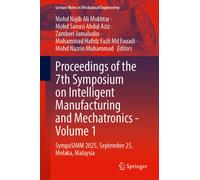 Proceedings of the 7th Symposium on Intelligent Manufacturing and Mechatronics - Volume 1: SympoSIMM 2025, September 25, Melaka, Malaysia (Lecture Notes in Mechanical Engineering)