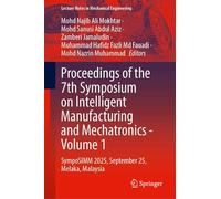 Proceedings of the 7th Symposium on Intelligent Manufacturing and Mechatronics - Volume 1: SympoSIMM 2025, September 25, Melaka, Malaysia (Lecture Notes in Mechanical Engineering)