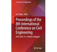 Proceedings of the 8th International Conference on Civil Engineering: ICOCE 2024, 22-24 March, Singapore: 539 (Lecture Notes in Civil Engineering, 539)
