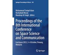 Proceedings of the 8th International Conference on Space Science and Communication: IconSpace 2023, 3-4 October, Penang, Malaysia: 303 (Springer Proceedings in Physics, 303)