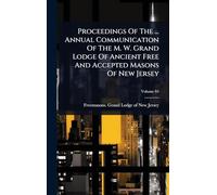 Proceedings Of The ... Annual Communication Of The M. W. Grand Lodge Of Ancient Free And Accepted Masons Of New Jersey