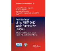 Proceedings of the FISITA 2012 World Automotive Congress : Volume 12: Intelligent Transport System(ITS) & Internet of Vehicles