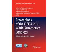 Proceedings of the FISITA 2012 World Automotive Congress : Volume 6: Vehicle Electronics
