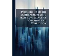 Proceedings Of The Fourth Annual Ohio State Conference Of Charities And Correction