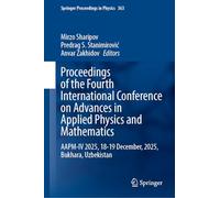 Proceedings of the Fourth International Conference on Advances in Applied Physics and Mathematics: AAPM-IV 2025, 18-19 December, 2025, Bukhara, Uzbekistan (Springer Proceedings in Physics, 363)
