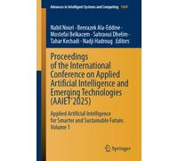 Proceedings of the International Conference on Applied Artificial Intelligence and Emerging Technologies (AAIET’2025) : Applied Artificial Intelligence for Smarter and Sustainable Future, Volume 1