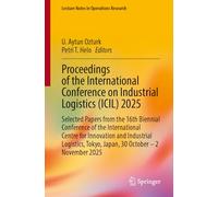 Proceedings of the International Conference on Industrial Logistics (ICIL) 2025: Selected Papers from the 16th Biennial Conference of the ... 2025 (Lecture Notes in Operations Research)