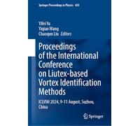 Proceedings of the International Conference on Liutex-Based Vortex Identification Methods: ICLVIM 2024, 9-11 August, Suzhou, China: 430 (Springer Proceedings in Physics, 430)