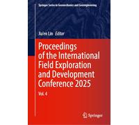 Proceedings of the International Field Exploration and Development Conference 2025: Volume 4 (Springer Series in Geomechanics and Geoengineering)
