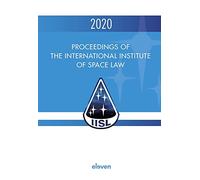 Proceedings of the International Institute of Space Law 2020: Volume 63