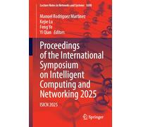 Proceedings of the International Symposium on Intelligent Computing and Networking 2025: ISICN 2025 (Lecture Notes in Networks and Systems, 1698)