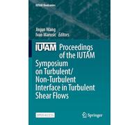 Proceedings of the IUTAM Symposium on Turbulent/Non-Turbulent Interface in Turbulent Shear Flows (IUTAM Bookseries, 45)