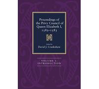Proceedings of the Privy Council of Queen Elizabeth I, 1582-1583 [4 Volume Set]: Three Volume Set