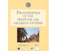 Proceedings of the Seminar for Arabian Studies: Vol. 42 2012: Papers from the Forty-fifth Meeting, London, 28-30 July 2011