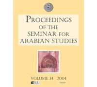 Proceedings of the Seminar for Arabian Studies Volume 34 2004