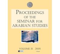 Proceedings of the Seminar for Arabian Studies Volume 35 2005