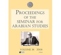 Proceedings of the Seminar for Arabian Studies Volume 36 2006