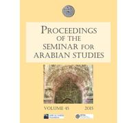 Proceedings of the Seminar for Arabian Studies Volume 45 2015