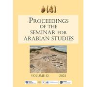 Proceedings of the Seminar for Arabian Studies Volume 52 2023 : Papers from the fifty-fifth meeting of the Seminar for Arabian Studies held at Humboldt Universitat, Berlin, 5-7 August 2022