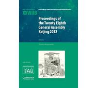 Proceedings of the Twenty-Eighth General Assembly Beijing 2012: Transactions of the International Astronomical Union XXVIIIB (Proceedings of the ... Astronomical Union Symposia and Colloquia)