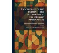 Proceedings of the Twenty-Third International Congress of Americanists: Held at New York, September 17-22, 1928