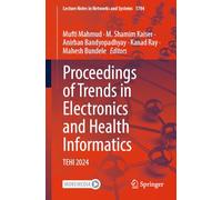 Proceedings of Trends in Electronics and Health Informatics: TEHI 2024 (Lecture Notes in Networks and Systems, 1784)