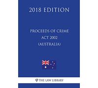 Proceeds of Crime Act 2002 (Australia) (2018 Edition)