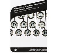 Procesadores de textos y presentaciones de información básicos: Aplicaciones imprescindibles en la edición de textos empresariales (Administración y gestión)