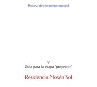 Proceso de crecimiento integral: V Guía para la etapa "proyectar" (Residencia Mosén Sol)