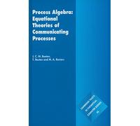 Process Algebra: Equational Theories of Communicating Processes: Series Number 50 (Cambridge Tracts in Theoretical Computer Science, Series Number 50)