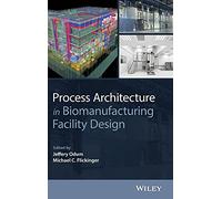 Process Architecture in Biomanufacturing Facility Design