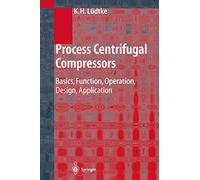 Process Centrifugal Compressors: Basics, Function, Operation, Design, Application