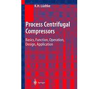 Process Centrifugal Compressors: Basics, Function, Operation, Design, Application