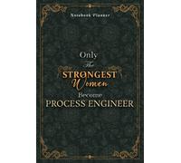 Process Engineer Notebook Planner - Luxury Only The Strongest Women Become Process Engineer Job Title Working Cover: Organizer, Personal Budget, 120 ... Planning, Event, 5.24 x 22.86 cm, 6x9 inch