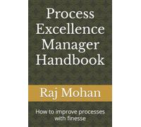 Process Excellence Manager Handbook: How to improve processes with finesse
