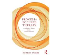 Process-Focused Therapy: A Guide for Creating Effective Clinical Outcomes