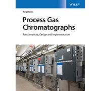 Process Gas Chromatographs: Fundamentals, Design and Implementation