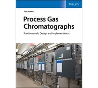 Process Gas Chromatographs : Fundamentals, Design and Implementation