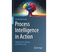 Process Intelligence in Action: Taking Process Mining to the Next Level